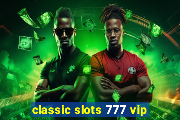 classic slots 777 vip